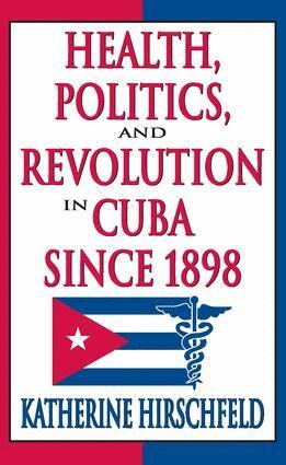 Katherine Hirschfeld - Health, Politics, and Revolution in Cuba Since 1898, Häftad