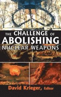 bokomslag The Challenge of Abolishing Nuclear Weapons