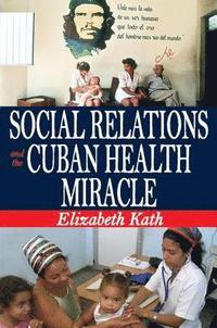 bokomslag Social Relations and the Cuban Health Miracle
