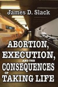 bokomslag Abortion, Execution, and the Consequences of Taking Life