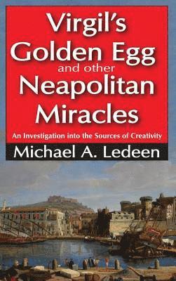 Michael A. Ledeen, Michael A. Ledeen - Virgil's Golden Egg and Other Neapolitan Miracles, Inbunden
