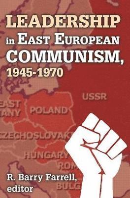 Leadership in East European Communism, 1945-1970 1