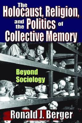 The Holocaust, Religion and the Politics of Collective Memory 1