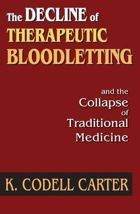 K. Codell Carter - Decline of Therapeutic Bloodletting and the Collapse of Traditional Medicine, Inbunden