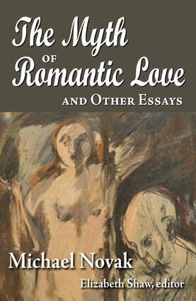 Michael Novak - Myth of Romantic Love and Other Essays, Inbunden