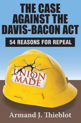 bokomslag The Case Against the Davis-Bacon Act