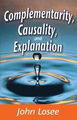 bokomslag Complementarity, Causality and Explanation