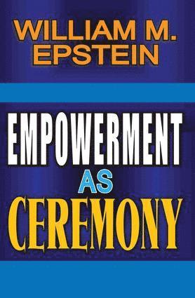 William Epstein - Empowerment as Ceremony, Inbunden