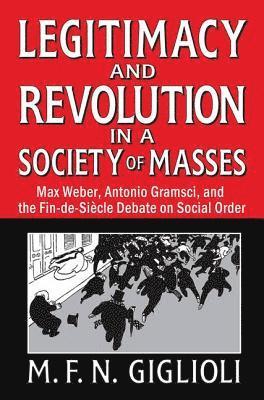 M. F. N. Giglioli - Legitimacy and Revolution in a Society of Masses, Inbunden