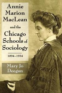 bokomslag Annie Marion MacLean and the Chicago Schools of Sociology, 1894-1934