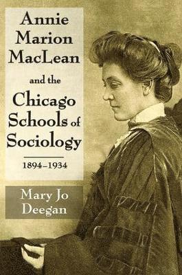Annie Marion MacLean and the Chicago Schools of Sociology, 1894-1934 1