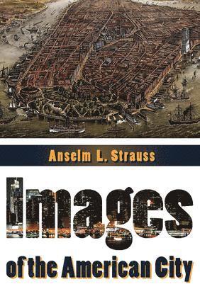 Anselm L. Strauss - Images of the American City, Häftad