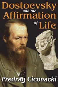 bokomslag Dostoevsky and the Affirmation of Life