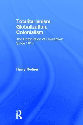 Harry Redner - Totalitarianism, Globalization, Colonialism, Inbunden