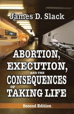 Abortion, Execution, and the Consequences of Taking Life