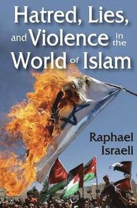 bokomslag Hatred, Lies, and Violence in the World of Islam