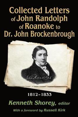 Collected Letters of John Randolph of Roanoke to Dr. John Brockenbrough 1