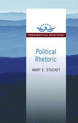 Mary E. Stuckey - Political Rhetoric, Inbunden