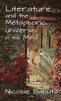 bokomslag Literature and the Metaphoric Universe in the Mind