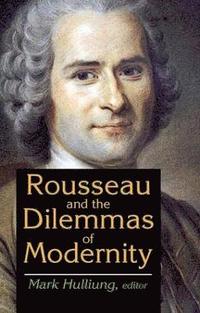 bokomslag Rousseau and the Dilemmas of Modernity