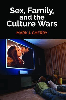 Mark J. Cherry, Mark J. Cherry - Sex, Family, and the Culture Wars, Inbunden