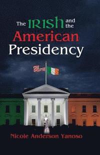 bokomslag The Irish and the American Presidency