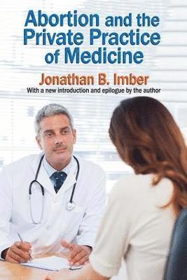 Jonathan B. Imber - Abortion and the Private Practice of Medicine, Häftad