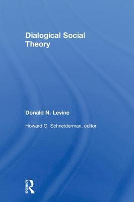 Donald N. Levine, Howard G. Schneiderman - Dialogical Social Theory, Inbunden