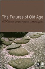 John A Vincent, Chris Phillipson, Murna Downs, John A. Vincent - The Futures of Old Age, Häftad