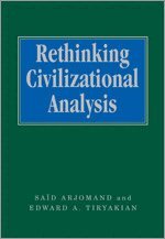 Said Arjomand, Edward A Tiryakian - Rethinking Civilizational Analysis, Inbunden