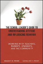 bokomslag The School Leader's Guide to Understanding Attitude and Influencing Behavior