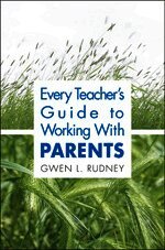 Every Teacher′s Guide to Working With Parents