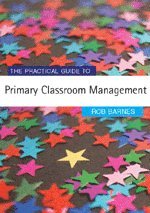 bokomslag The Practical Guide to Primary Classroom Management