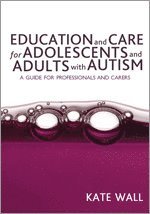 bokomslag Education and Care for Adolescents and Adults with Autism