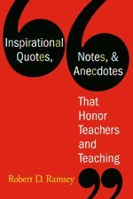 bokomslag Inspirational Quotes, Notes, & Anecdotes That Honor Teachers and Teaching