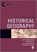 John Morrissey, David Nally, Ulf Strohmayer, Yvonne Whelan - Key Concepts in Historical Geography, Inbunden