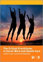 Sandy Fraser, Sarah Matthews - The Critical Practitioner in Social Work and Health Care, Inbunden