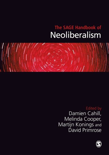 Damien Cahill, Melinda Cooper, Martijn Konings, David Primrose - The SAGE Handbook of Neoliberalism, Inbunden