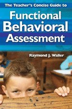 Raymond J. Waller, Raymond J. Waller - The Teacher's Concise Guide to Functional Behavioral Assessment, Häftad