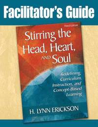 bokomslag Stirring the Head, Heart, and Soul: Facilitator's Guide: Redefining Curriculum, Instruction, and Concept-Based Learning