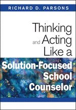 bokomslag Thinking and Acting Like a Solution-Focused School Counselor