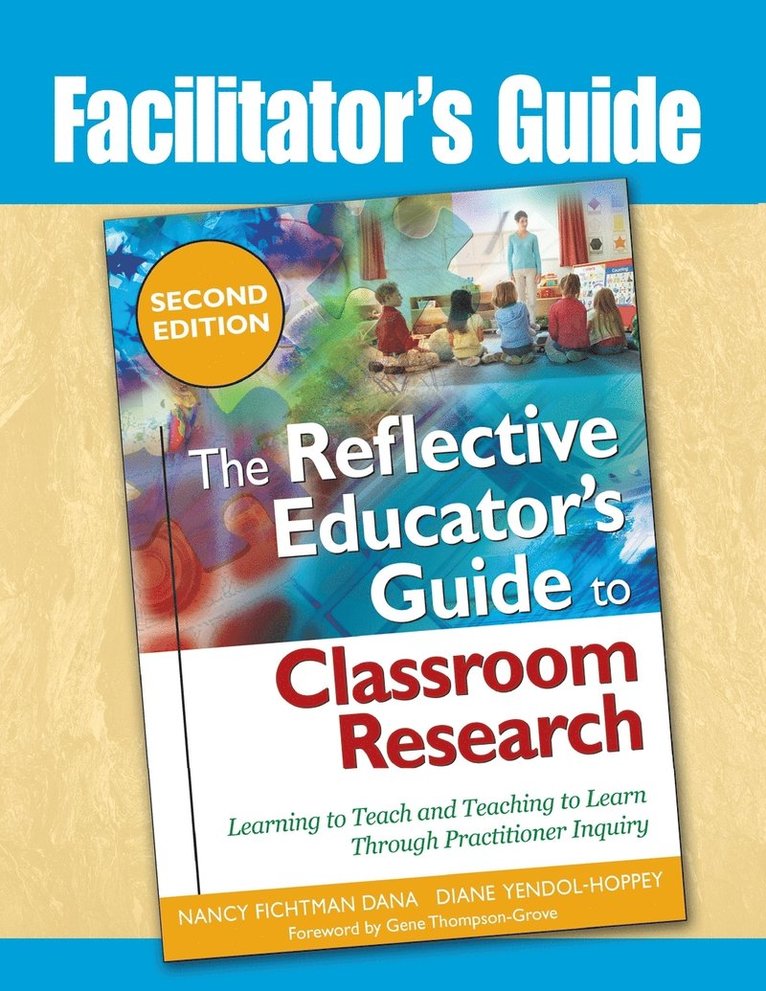 Facilitator's Guide to The Reflective Educator's Guide to Classroom Research 1