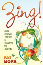 Pat Mora - Zing! Seven Creativity Practices for Educators and Students, Häftad