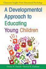 Denise H. Daniels, Patricia K. Clarkson, Denise Daniels, Patricia K. Clarkson - A Developmental Approach to Educating Young Children, Häftad
