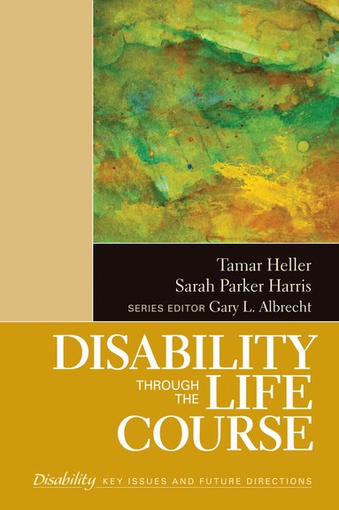 Tamar Heller, Sarah K. Parker Harris - Disability Through the Life Course, Inbunden