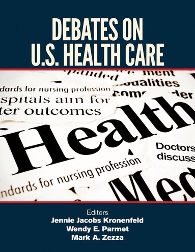 Jennie Jacobs Kronenfeld, Wendy E. Parmet, Mark A. Zezza, Jennie Kronenfeld, Wendy E. Parmet, Mark A. Zezza - Debates on U.S. Health Care, Inbunden