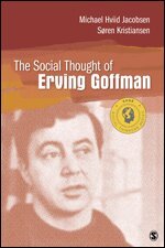 Michael Hviid Jacobsen, Soren Kristiansen - The Social Thought of Erving Goffman, Häftad