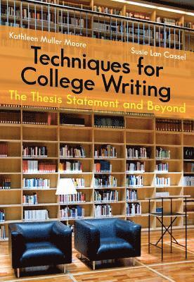 Kathleen Moore, Susie Lan Cassel - Techniques for College Writing, Häftad