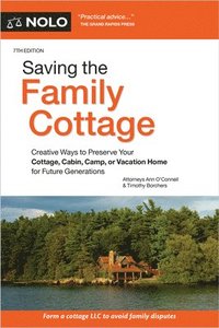 bokomslag Saving the Family Cottage: Creative Ways to Preserve Your Cottage, Cabin, Camp, or Vacation Home for Future Generations