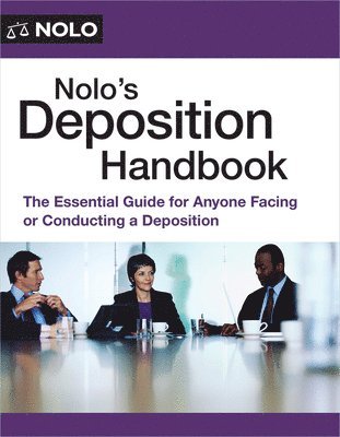 Nolo's Deposition Handbook: The Essential Guide for Anyone Facing or Conducting a Deposition 1